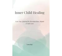 Inner Child Healing: A 90-Day Journal for Reconnection, Repair & Self-Love