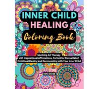 Inner Child Healing Coloring Book: Soothing Art Therapy with Inspirational Affirmations, Perfect for Stress Relief, Emotional Healing and Reconnecting with Your Inner Child (Personal Growth Series)