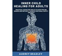 Inner Child Healing for Adults: Practical Hacks for Adults to Stop Feeling Broken and Instantly Achieve Emotional Safety and Calm: 1