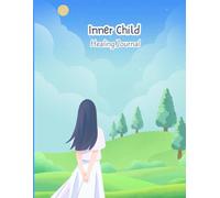 Inner Child Healing Journal: 60 Prompts to Nurture, Heal & Love Your Younger Self”
