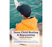 Inner Child Healing & Reparenting Workbook: Uncovering Root Causes: Connect With Your Inner Child & Heal Childhood Wounds or Trauma (Love School UK Workbooks & Printed Support Documents)