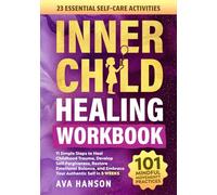 Inner Child Healing Workbook: 11 Simple Steps to Heal Childhood Trauma, Develop Self-Forgiveness, Restore Emotional Balance, and Enhance Your Authentic Self in 5 Weeks (Relationship Reboot)