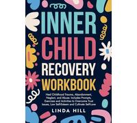 Inner Child Recovery Workbook: Heal Childhood Trauma, Abandonment, Neglect, and Abuse. Includes Prompts, Exercises and Activities to Overcome Trust ... and Recover from Unhealthy Relationships)