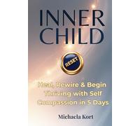 Inner Child Reset: Heal, Rewire & Begin Thriving with Self-Compassion in 5 Days