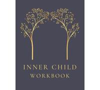 Inner Child Workbook - Writing Prompts for Healing Your Inner Child: Deep Mental Health Questions to Ask Yourself