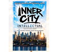 Inner City Intellectual: A PRACTICAL GUIDE TO ECONOMIC MOBILITY AND CAREER ADVANCEMENT CREATED FOR THE BLACK COMMUNITY (Career Success Series)