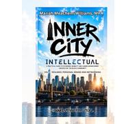 Inner City Intellectual: A PRACTICAL GUIDE TO ECONOMIC MOBILITY AND CAREER ADVANCEMENT CREATED FOR THE BLACK COMMUNITY (Career Success Series)