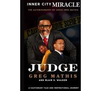 Inner City Miracle: The Autobiography of Judge Greg Mathis: A Cautionary Tale and Inspirational Journey