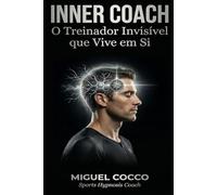 INNER COACH: O treinador invisível que vive em si (Sports Hypnosis)