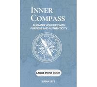 Inner Compass: Aligning Your Life With Purpose and Authenticity (Personal Growth & Leadership Series)