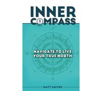 Inner Compass: Navigate To Live Your True North