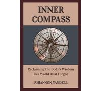 Inner Compass: Reclaiming the Body's Wisdom in a World That Forgot