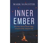 Inner Ember: Five Days Alone in Death Valley in Search of My Authentic Self