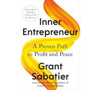 Inner Entrepreneur: A Proven Path to Profit and Peace