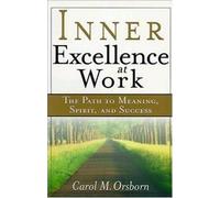 Inner Excellence at Work: The Path to Meaning, Spirit and Success