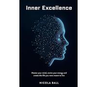 Inner Excellence: Master Your Mind, Rewire Your Energy and Create the Life You Were Meant to Live