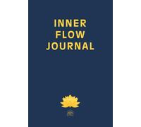 INNER FLOW JOURNAL: Reflections and Practices for Conscious Living, a Journey of Mindfulness and Self-Awareness