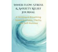 Inner Flow: Stress & Anxiety Relief Journal: A Writing & Breathing Space for Calm, Clarity, and Self-Release