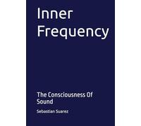 Inner Frequency: The Consciousness Of Sound