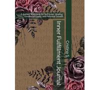Inner Fulfillment Journal: A guided Workbook for Self-Love, Healing, Emotional Clarity, and Personal Growth