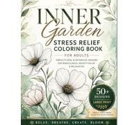 Inner Garden: Stress Relief Coloring Book for Adults | Easy & Relaxing Floral Designs for Mindfulness, Anxiety Relief & Calm | Large Print Botanical ... and botanical designs to help you relax