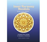 Inner Harmony Mandala: 30 Elegant Floral Mandalas for Relaxation & Mindfulness (Inner Harmony Collection)