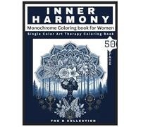 Inner Harmony - Monochrome Coloring book for Women: Single Color Art Therapy with Florals, Mandalas, Nature & Empowerment Designs for Mindfulness, ... Balance (Monochrome Wilderness Collection)