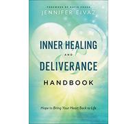 Inner Healing and Deliverance Handbook: Hope to Bring Your Heart Back to Life