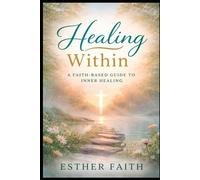 INNER HEALING: Healing the Wounds of the Body, Mind, and Soul
