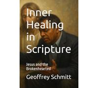 Inner Healing in Scripture: Jesus and the Brokenhearted
