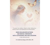 Inner Healing Reflections and Mental Formation with Activations and Declarations: A Guided Spiritual Companion for Restoration, Renewal, and Daily Healing