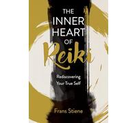 Inner Heart of Reiki (NEW EDITION), The : Rediscovering Your True Self