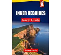 INNER HEBRIDES TRAVEL GUIDE 2026: Discover Island Experiences, Hiking Trails, Whisky Tours, Local Food, and Itineraries for Your Scotland Adventure