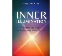 Inner Illumination: A Pilgrimage Within to Remember Who You Are