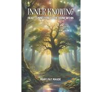 Inner Knowing: Heart Connection to the Divine Within