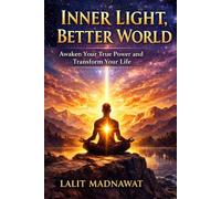 INNER LIGHT, BETTER WORLD: Awaken Your Heart, Heal Your Life, Inspire Humanity.