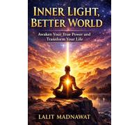 INNER LIGHT, BETTER WORLD: Awaken Your Heart, Heal Your Life, Inspire Humanity.