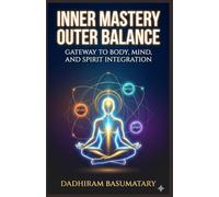 Inner Mastery Outer Balance: Gateway to Body, Mind, and Spirit Integration (The Vitality Sutras)