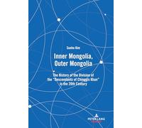 Inner Mongolia, Outer Mongolia: The History of the Division of the "Descendants of Chinggis Khan" in the 20th Century