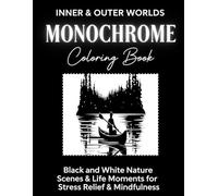 Inner & Outer Worlds Monochrome Coloring Book: Nature Scenes & Life Moments for Stress Relief & Mindfulness