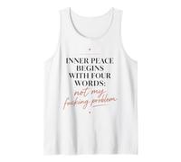 Inner Peace Begins with Four Words Funny Sarcastic Quote Tank Top