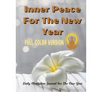 Inner Peace For The New Year Full Color Version: Daily Meditation Journal For The New Year.