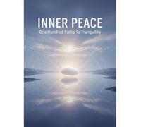 Inner Peace: One Hundred Paths To Tranquility
