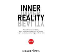 Inner Reality: The world behind closed eyes, where through direct experience you achieve insight, relief, and understanding of existence itself.
