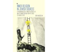 Inner Religion in Jewish Sources: A Phenomenology of Inner Religious Life and Its Manifestation from the Bible to Hasidic Texts (Emunot: Jewish Philosophy and Kabbalah)