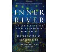 Inner River: A Pilgrimage to the Heart of Christian Spirituality by Kyriacos C. Markides (2012-03-06)