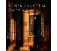 Inner Sanctum - Memory and Meaning in Princeton′s Faculty Room at Nassau Hall