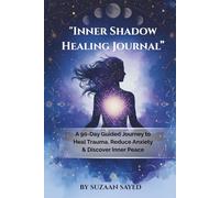 "Inner Shadow Healing Journal”: A 90-Day Guided Journey to Heal Trauma, Reduce Anxiety & Discover Inner Peace