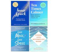 Inner Spark, Ten Times Calmer, Less Mess Less Stress, Stress Less Accomplish More 4 Books Collection Set