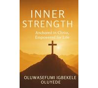 INNER STRENGTH: Anchored in Christ, Empowered for Life